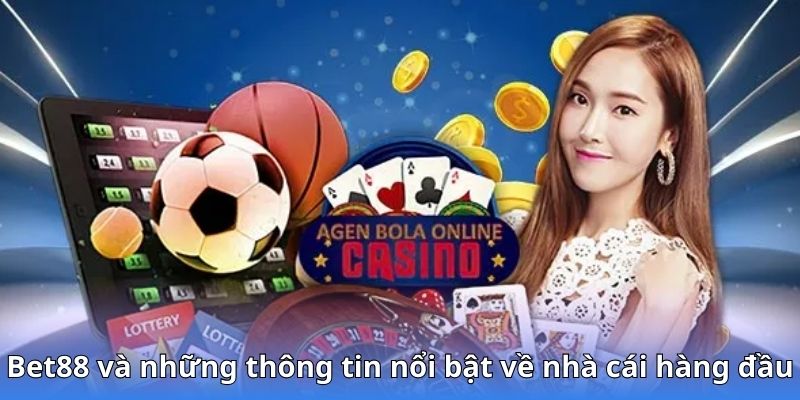 Bet88 và những thông tin nổi bật về nhà cái hàng đầu