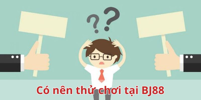 Nên tham gia giải trí tại nền tảng cá cược BJ88