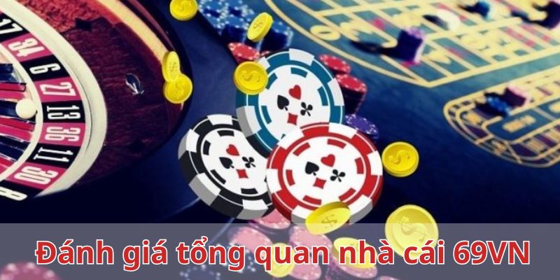 Đánh giá tổng quan về nhà cái uy tín hàng đầu 69VN