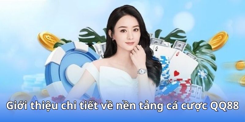 Giới thiệu chi tiết về nền tảng cá cược QQ88