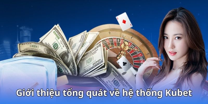 Giới thiệu tổng quát về hệ thống Kubet