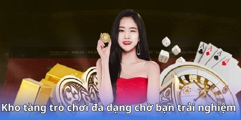 Kho tàng trò chơi đa dạng chờ bạn trải nghiệm