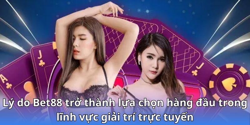 Lý do Bet88 trở thành lựa chọn hàng đầu trong lĩnh vực giải trí trực tuyến