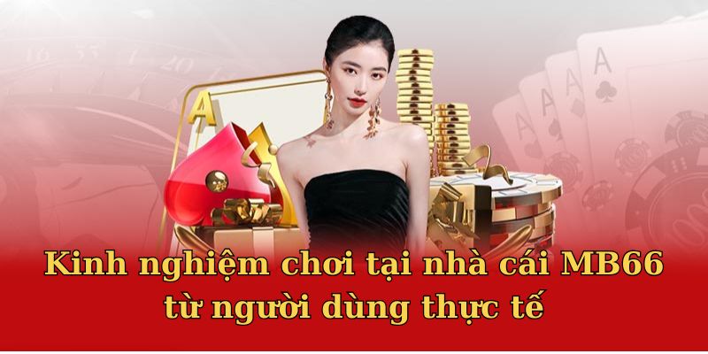 Kinh nghiệm chơi cá cược cần biết khi tham gia nhà cái MB66 