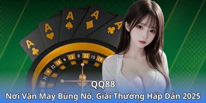 qq88-noi-van-may-bung-no-giai-thuong-hap-dan-2025