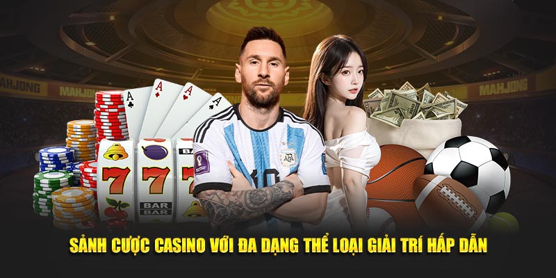 Sảnh cược casino với đa dạng thể loại giải trí hấp dẫn