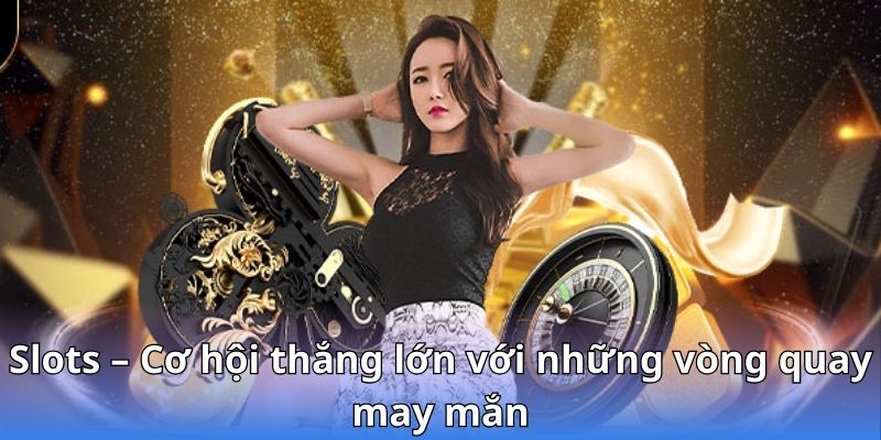 slots-co-hoi-thang-lon-voi-nhung-vong-quay-may-man