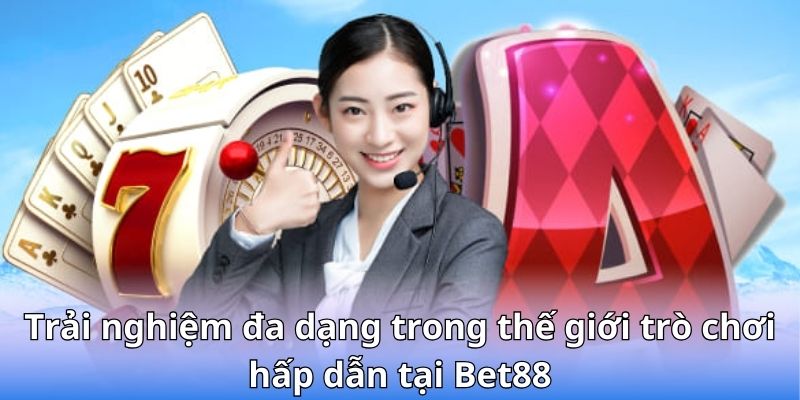 Trải nghiệm đa dạng trong thế giới trò chơi hấp dẫn tại Bet88