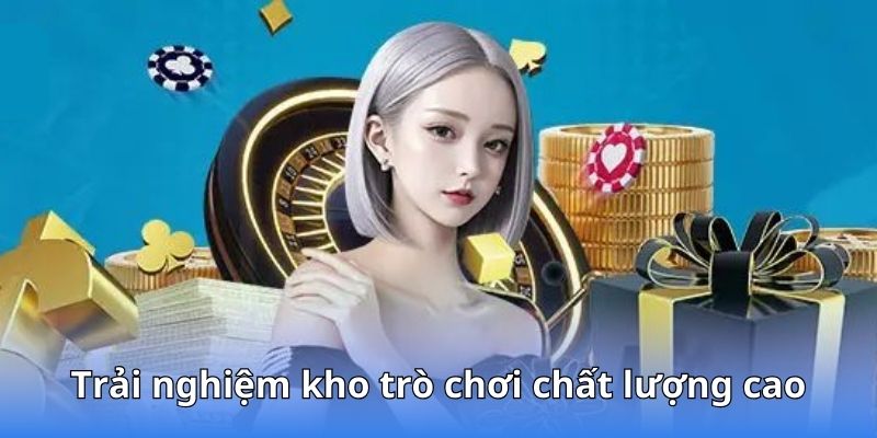 Trải nghiệm kho trò chơi đa dạng đầy chất lượng